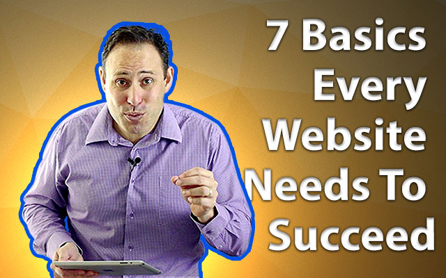 7 Basics Every Website Needs To Succeed
