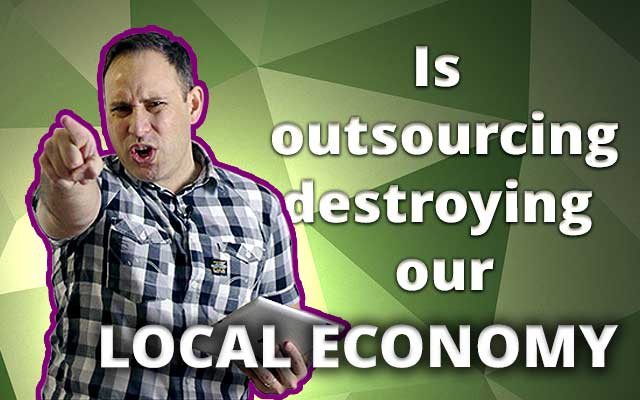 Is Outsourcing Destroying Our Local Economy?