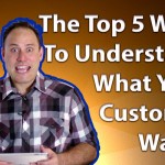The Top 5 Ways To Understand What Your Customer Wants